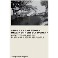 Amaza Lee Meredith Imagines Herself Modern: Architecture and the Black American  [Hardcover]
