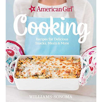 American Girl Cooking: Recipes for Delicious Snacks, Meals & More [Hardcover]