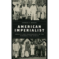 American Imperialist: Cruelty and Consequence in the Scramble for Africa [Hardcover]