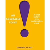An Admirable Point: A Brief History of the Exclamation Mark! [Paperback]