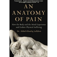 An Anatomy of Pain: How the Body and the Mind Experience and Endure Physical Suf [Paperback]