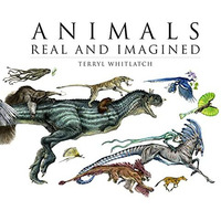 Animals Real and Imagined: Fantasy of What Is and What Might Be [Paperback]