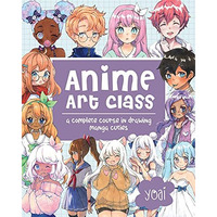 Anime Art Class: A Complete Course in Drawing Manga Cuties [Paperback]