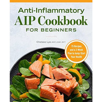 Anti-Inflammatory AIP Cookbook for Beginners: 75 Recipes and a 2-week Plan to Ju [Paperback]