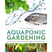 Aquaponic Gardening: A Step-by-Step Guide to Raising Vegetables and Fish Togethe [Paperback]