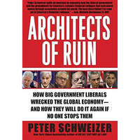 Architects of Ruin: How Big Government Liberals Wrecked the Global Economy--and  [Paperback]