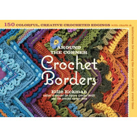 Around the Corner Crochet Borders: 150 Colorful, Creative Edging Designs with Ch [Paperback]