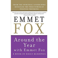 Around the Year with Emmet Fox: A Book of Daily Readings [Paperback]