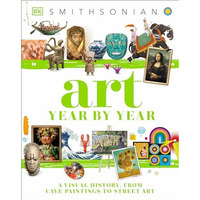 Art Year by Year: A Visual History, From Cave Paintings to Street Art [Hardcover]