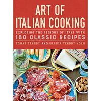Art of Italian Cooking: Exploring the Regions of Italy with 180 Classic Recipes [Hardcover]