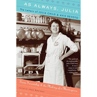As Always, Julia: The Letters of Julia Child and Avis DeVoto [Paperback]
