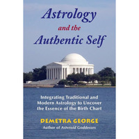 Astrology and the Authentic Self: Integrating Traditional and Modern Astrology t [Paperback]