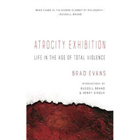 Atrocity Exhibition: Life in the Age of Total Violence [Paperback]