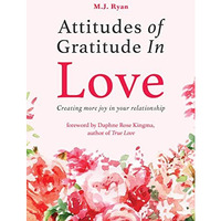 Attitudes of Gratitude in Love: Creating More Joy in Your Relationship (Relation [Paperback]