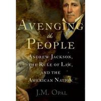 Avenging the People: Andrew Jackson, the Rule of Law, and the American Nation [Hardcover]