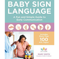 Baby Sign Language: A Fun and Simple Guide to Early Communication [Paperback]