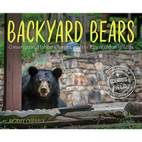 Backyard Bears: Conservation, Habitat Changes, and the Rise of Urban Wildlife [Hardcover]