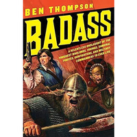 Badass: A Relentless Onslaught of the Toughest Warlords, Vikings, Samurai, Pirat [Paperback]