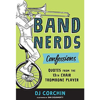 Band Nerds Confessions: Quotes from the 13th Chair Trombone Player [Paperback]