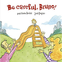 Be Careful, Bruno! [Hardcover]