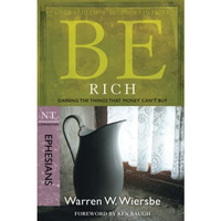 Be Rich (ephesians): Gaining The Things That Money Can't Buy (the Be Series Comm [Paperback]