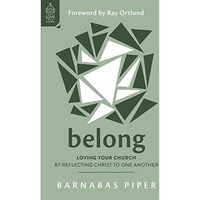 Belong : Loving Your Church by Reflecting Christ to One Another [Unknown]