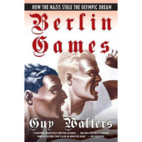 Berlin Games: How the Nazis Stole the Olympic Dream [Paperback]