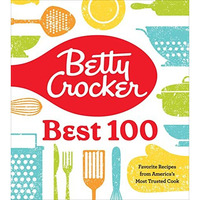 Betty Crocker Best 100: Favorite Recipes from America's Most Trusted Cook [Hardcover]