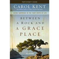 Between a Rock and a Grace Place Bible Study Participant's Guide: Divine Surpris [Paperback]