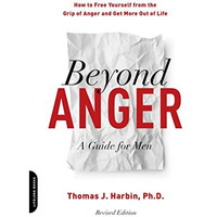 Beyond Anger: A Guide for Men: How to Free Yourself from the Grip of Anger and G [Paperback]