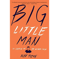 Big Little Man: In Search of My Asian Self [Paperback]