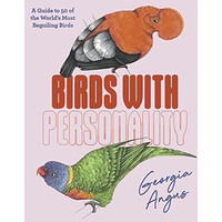 Birds with Personality: A Guide to 50 of the World's Most Beguiling Birds [Hardcover]