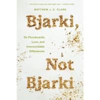 Bjarki, Not Bjarki: On Floorboards, Love, and Irreconcilable Differences [Paperback]