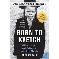 Born to Kvetch: Yiddish Language and Culture in All of Its Moods [Paperback]