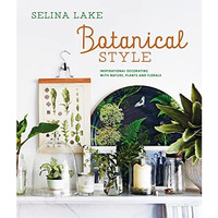 Botanical Style: Inspirational decorating with nature, plants and florals [Hardcover]