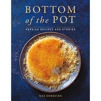 Bottom of the Pot: Persian Recipes and Stories [Hardcover]