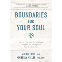 Boundaries for Your Soul: How to Turn Your Overwhelming Thoughts and Feelings in [Paperback]