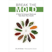 Break the Mold: 5 Tools to Conquer and Take Back Your Health [Paperback]