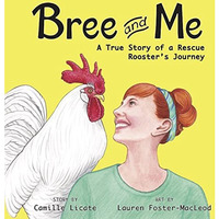 Bree and Me: A True Story of a Rescue Rooster's Journey [Hardcover]