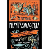 Breverton's Phantasmagoria: A Compendium Of Monsters, Myths And Legends [Hardcover]