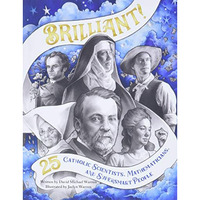 Brilliant! : 25 Catholic Scientists, Mathematicians, and Super Smart People [Hardcover]