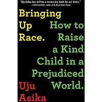Bringing Up Race: How to Raise a Kind Child in a Prejudiced World [Paperback]