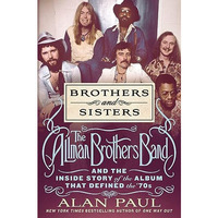 Brothers and Sisters: The Allman Brothers Band and the Inside Story of the Album [Hardcover]