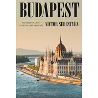 Budapest: Portrait of a City Between East and West [Hardcover]