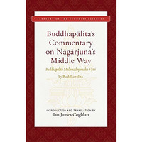 Buddhapalita's Commentary on Nagarjuna's Middle Way: Buddhapalita-Mulama [Hardcover]