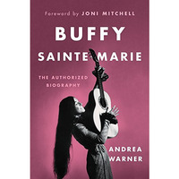 Buffy Sainte-Marie: The Authorized Biography [Hardcover]