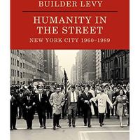 Builder Levy: Humanity in the Streets: New York City 1960s–1980s [Hardcover]