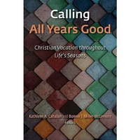 Calling All Years Good: Christian Vocation Throughout Life's Seasons [Paperback]
