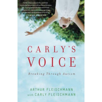 Carly's Voice: Breaking Through Autism [Paperback]