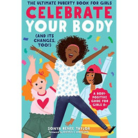 Celebrate Your Body (and Its Changes, Too!): The Ultimate Puberty Book for Girls [Paperback]